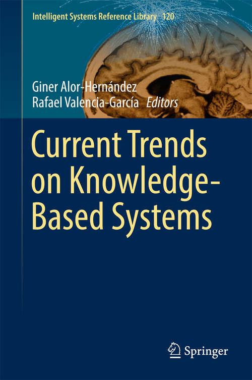 Book cover of Current Trends on Knowledge-Based Systems (1st ed. 2017) (Intelligent Systems Reference Library #120)