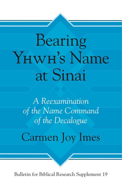 Book cover of Bearing Yhwh’s Name at Sinai: A Reexamination of the Name Command of the Decalogue (Bulletin for Biblical Research Supplement)