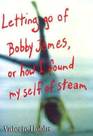 Book cover of Letting Go of Bobby James, or How I Found My Self of Steam