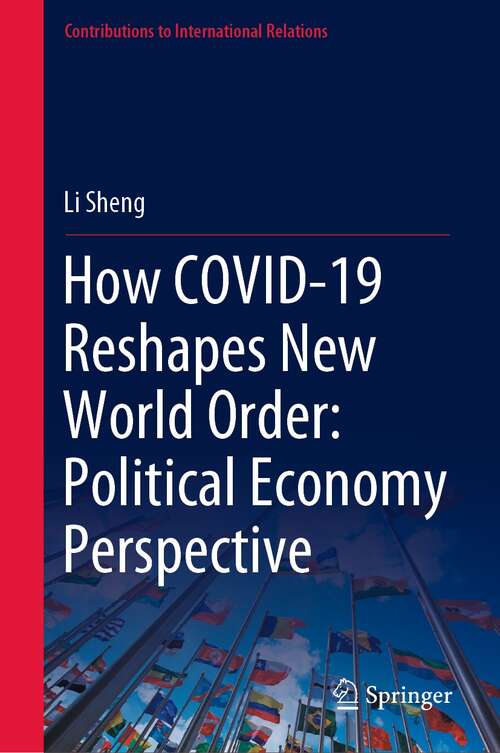 How COVID-19 Reshapes New World Order: Political Economy Perspective (Contributions to International Relations)