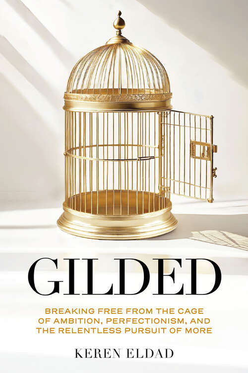 Book cover of Gilded: Breaking Free from the Cage of Ambition, Perfectionism, and the Relentless Pursuit of More