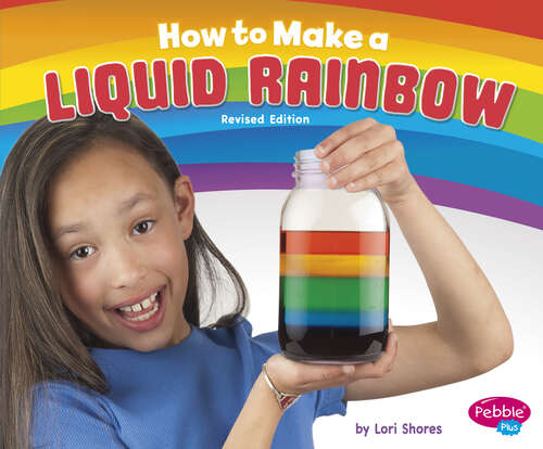 Book cover of How to Make a Liquid Rainbow: A 4d Book (Hands-on Science Fun Ser.)