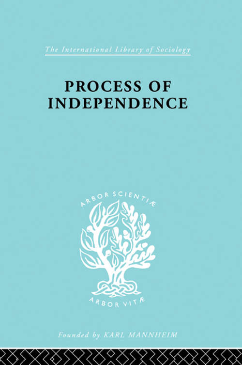 Book cover of Process Of Independence Ils 51 (International Library of Sociology)