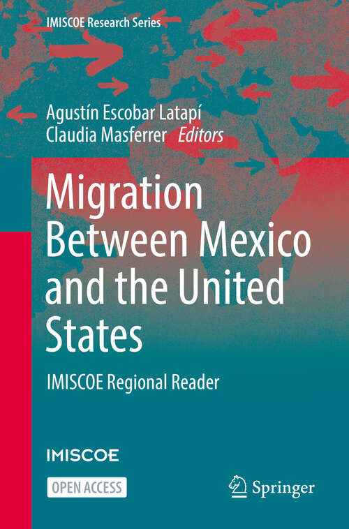 Book cover of Migration Between Mexico and the United States: IMISCOE Regional Reader (1st ed. 2022) (IMISCOE Research Series)