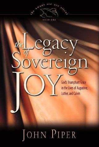 Book cover of The Legacy of Sovereign Joy: God's Triumphant Grace in the Lives of Augustine, Luther and Calvin