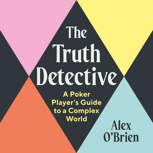 Book cover of The Truth Detective: A Poker Player’s Guide to a Complex World