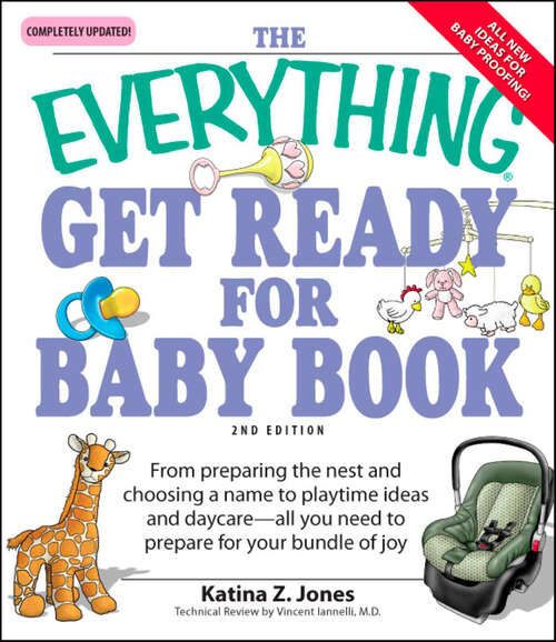 Book cover of The Everything Get Ready for Baby Book: From Preparing the Nest and Choosing a Name to Playtime Ideas and Daycare—All You Need to Prepare for Your Bundle of Joy (2) (The Everything Books)