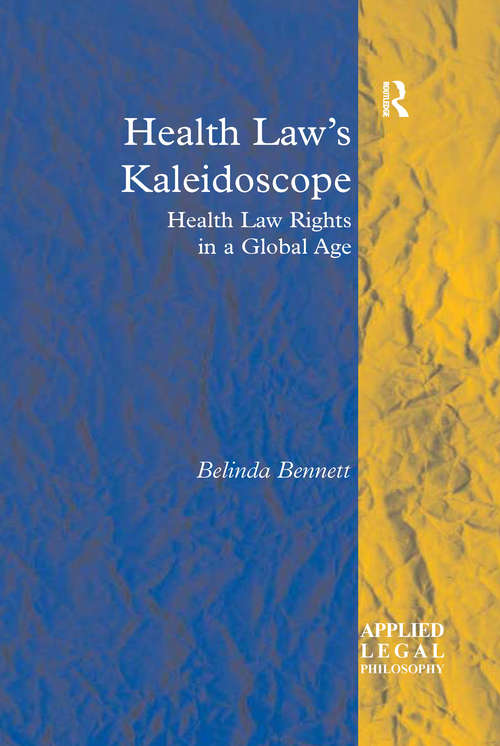 Book cover of Health Law's Kaleidoscope: Health Law Rights in a Global Age (Applied Legal Philosophy)