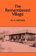The Remembered Village (Center for South and Southeast Asia Studies, UC Berkeley #26)