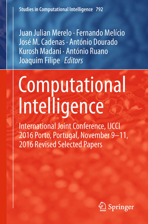 Computational Intelligence: International Joint Conference, IJCCI 2016 Porto, Portugal, November 9–11, 2016 Revised Selected Papers (Studies in Computational Intelligence #792)
