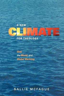 Book cover of A New Climate For Theology: God, The World, And Global Warming