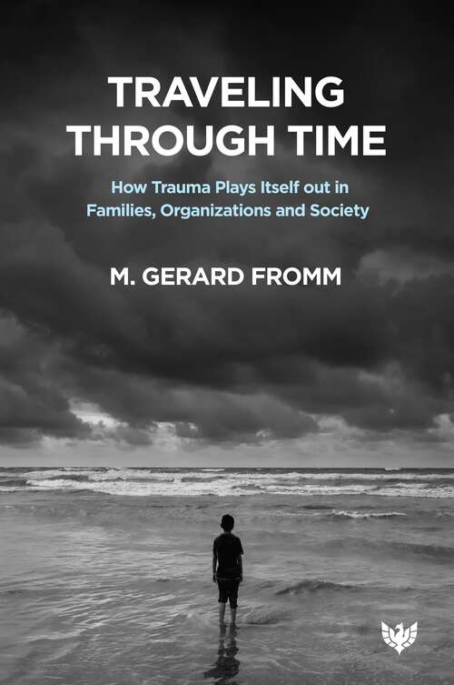 Book cover of Traveling through Time: How Trauma Plays Itself out in Families, Organizations and Society