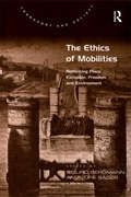 The Ethics of Mobilities: Rethinking Place, Exclusion, Freedom and Environment (Transport and Society)