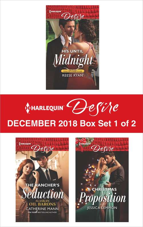 Harlequin Desire December 2018 - Box Set 1 of 2: His Until Midnight\The Rancher's Seduction\A Christmas Proposition