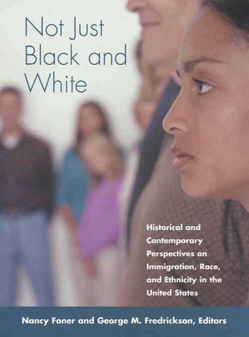 Not Just Black and White: Historical and Contemporary Perspectives on Immgiration, Race, and Ethnicity in the United States