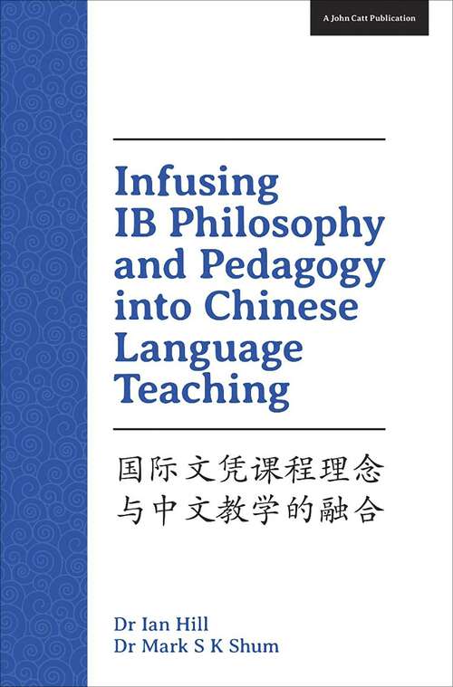 Book cover of Infusing IB Philosophy and Pedagogy into Chinese Language Teaching