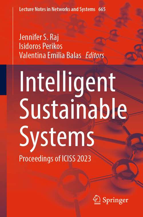 Book cover of Intelligent Sustainable Systems: Proceedings of ICISS 2023 (1st ed. 2023) (Lecture Notes in Networks and Systems #665)