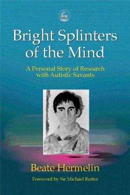 Book cover of Bright Splinters of the Mind: A Personal story of research with Autistic Savants