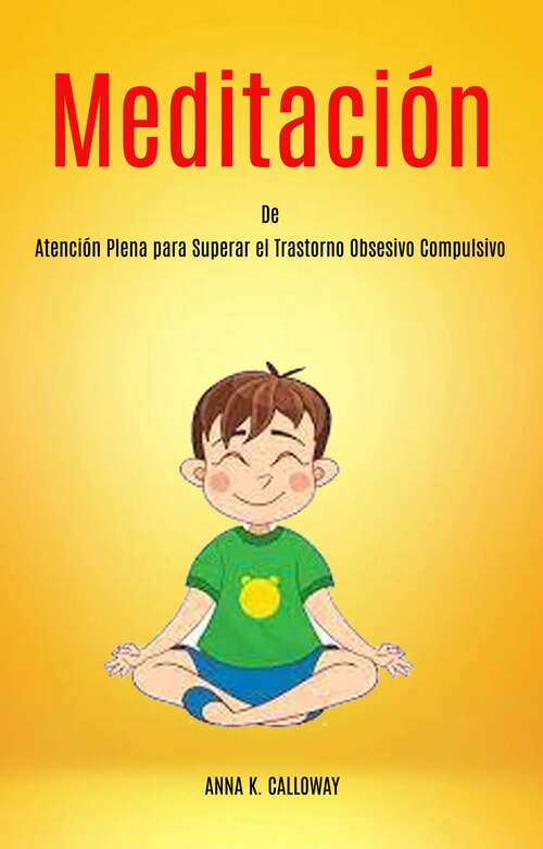 Book cover of Meditación de Atención Plena para Superar el Trastorno Obsesivo Compulsivo: Felicidad duradera, para principiantes y avanzados