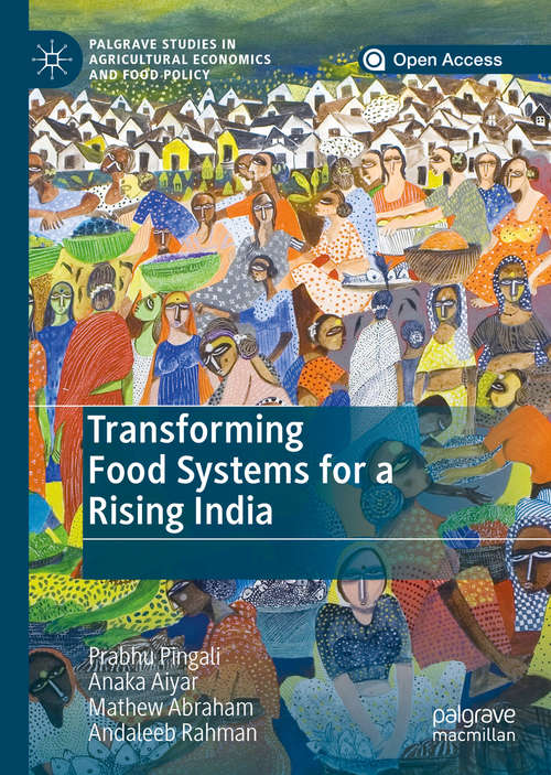 Transforming Food Systems for a Rising India (Palgrave Studies in Agricultural Economics and Food Policy)