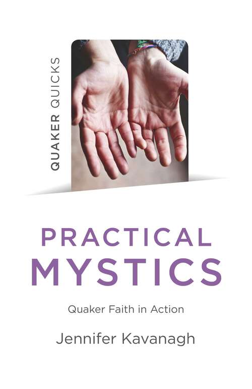 Book cover of Quaker Quicks - Practical Mystics: Quaker Faith in Action