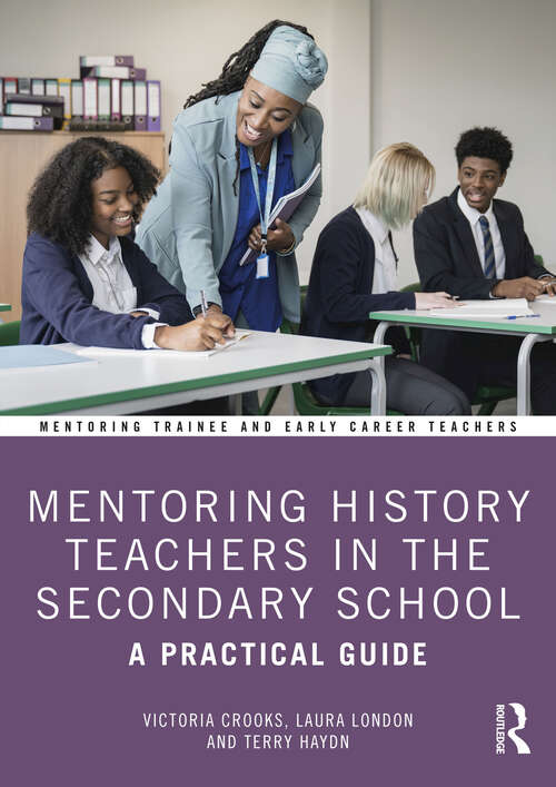 Book cover of Mentoring History Teachers in the Secondary School: A Practical Guide (Mentoring Trainee and Early Career Teachers)