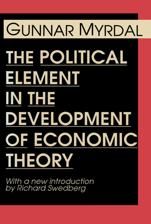 The Political Element in the Development of Economic Theory: A Collection Of Essays On Methodology (International Library Of Sociology Ser.)