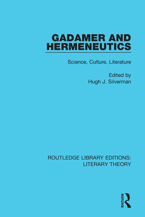 Book cover of Gadamer and Hermeneutics: Science, Culture, Literature (Routledge Library Editions: Literary Theory #12)