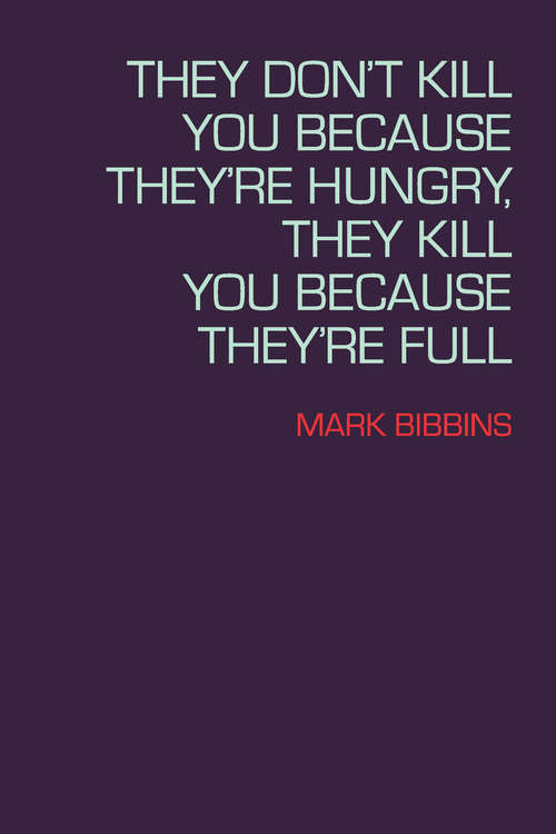 Book cover of They Don't Kill You Because They're Hungry, They Kill You Because They're Full