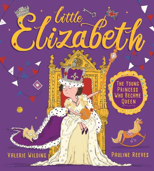 Book cover of Little Elizabeth: The Young Princess Who Became Queen