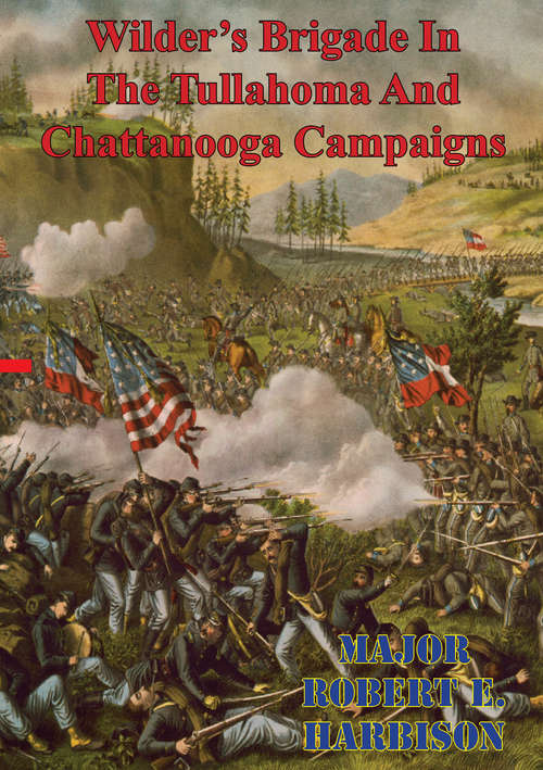 Wilder's Brigade In The Tullahoma And Chattanooga Campaigns Of The American Civil War