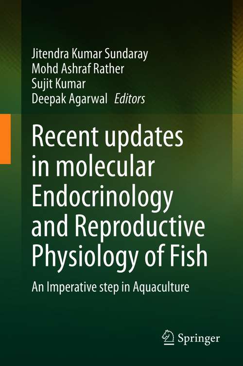 Recent updates in molecular Endocrinology and Reproductive Physiology of Fish: An Imperative step in Aquaculture