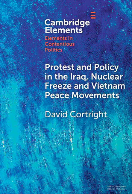Book cover of Protest and Policy in the Iraq, Nuclear Freeze and Vietnam Peace Movements (Elements in Contentious Politics)