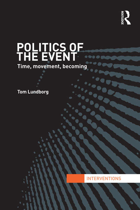 Book cover of Politics of the Event: Time, Movement, Becoming (Interventions)