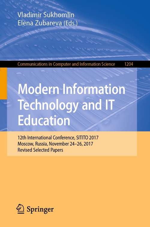 Book cover of Modern Information Technology and IT Education: 12th International Conference, SITITO 2017, Moscow, Russia, November 24–26, 2017, Revised Selected Papers (1st ed. 2021) (Communications in Computer and Information Science #1204)