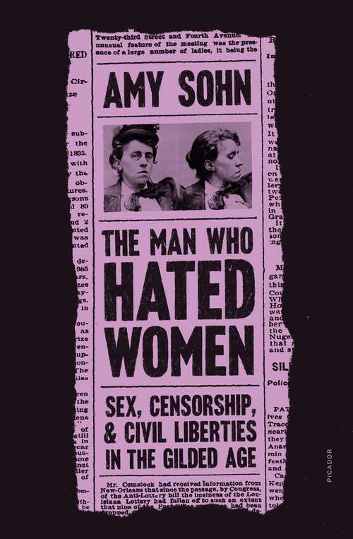 Book cover of The Man Who Hated Women: Sex, Censorship, and Civil Liberties in the Gilded Age