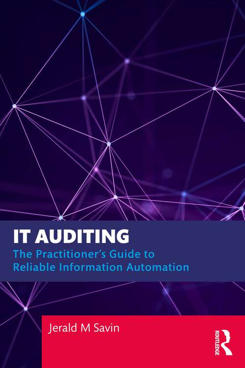 Book cover of IT Auditing: The Practitioner's Guide to Reliable Information Automation (1)