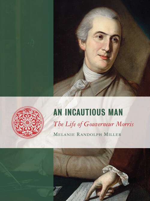 Book cover of An Incautious Man: The Life of Gouveneur Morris (Lives of the Founders)