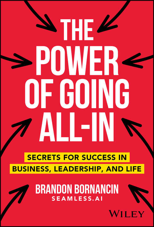 Book cover of The Power of Going All-In: Secrets for Success in Business, Leadership, and Life
