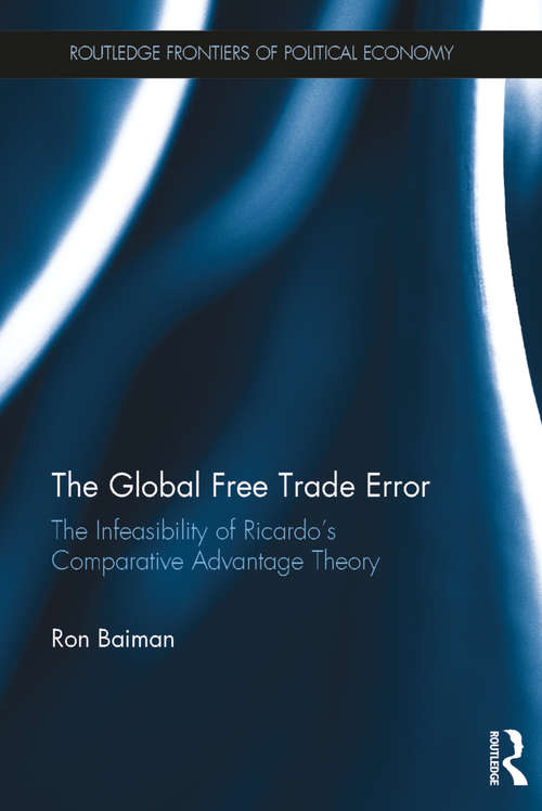 Book cover of The Global Free Trade Error: The Infeasibility of Ricardo’s Comparative Advantage Theory (Routledge Frontiers of Political Economy)