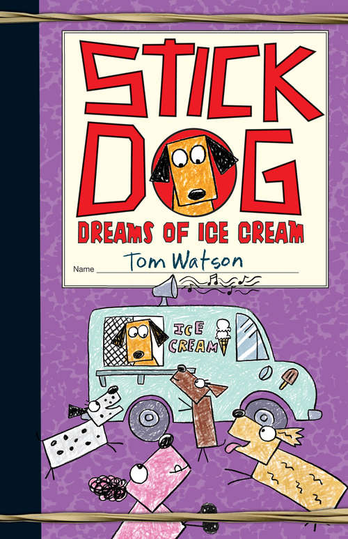 Book cover of Stick Dog Dreams of Ice Cream: The Funniest, Hungriest Dog Is Back In Another Hilarious Adventure (Stick Dog #4)