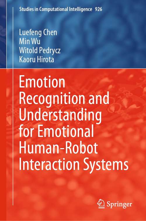 Emotion Recognition and Understanding for Emotional Human-Robot Interaction Systems (Studies in Computational Intelligence #926)