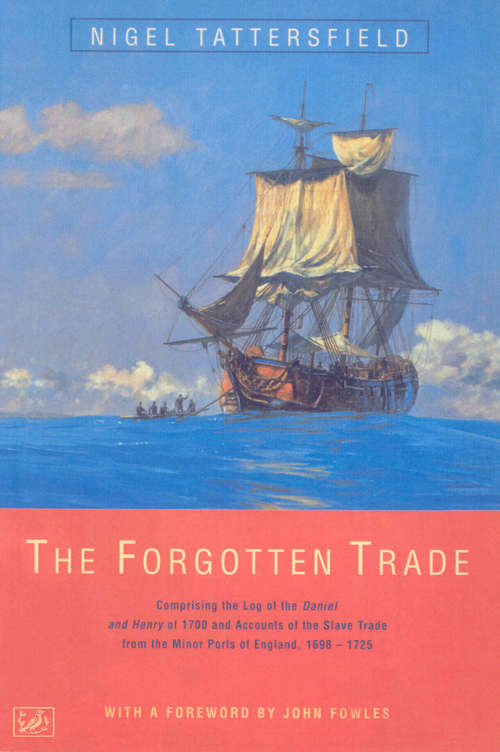 Book cover of The Forgotten Trade: Comprising the Log of the Daniel and Henry of 1700 and Accounts of the Slave Trade From the Minor Ports of England 1698-1725