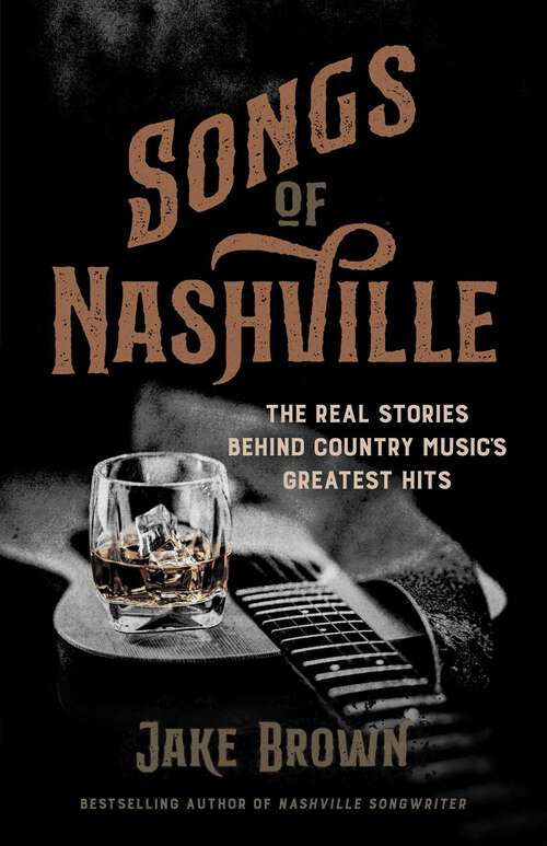 Book cover of Songs of Nashville: The Real Stories Behind Country Music's Greatest Hits