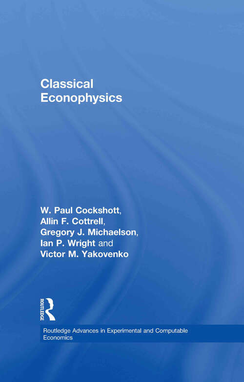 Classical Econophysics (Routledge Advances in Experimental and Computable Economics #Vol. 2)