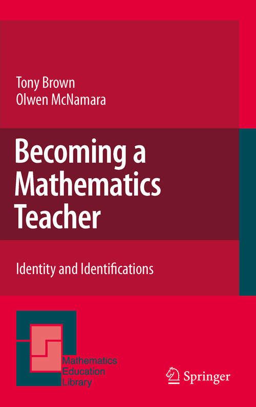 Becoming a Mathematics Teacher: Identity and Identifications (Mathematics Education Library #53)