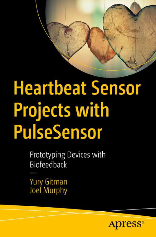 Book cover of Heartbeat Sensor Projects with PulseSensor: Prototyping Devices with Biofeedback (1st ed.)