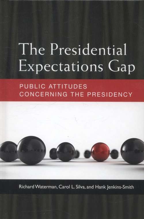 The Presidential Expectations Gap: Public Attitudes Concerning The Presidency