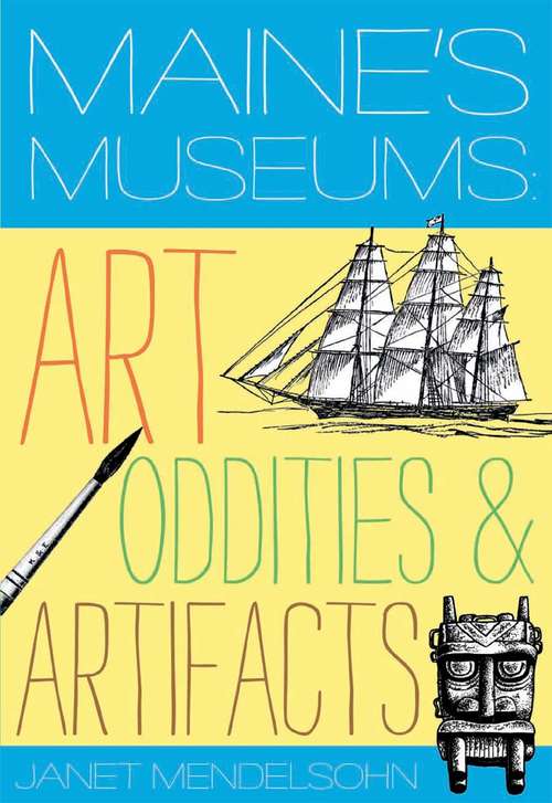 Book cover of Maine's Museums: Art, Oddities & Artifacts