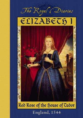 Book cover of Elizabeth I: Red Rose of the House of Tudor (The Royal Diaries)